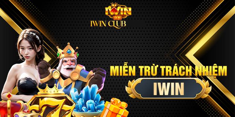 Phạm Vi Áp Dụng Của Miễn Trừ Trách Nhiệm iWin