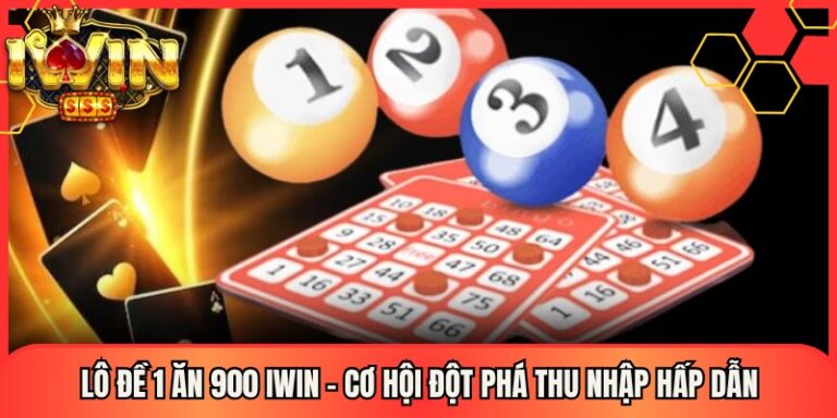 Lô Đề 1 Ăn 900 Iwin – Cơ Hội Đột Phá Thu Nhập Hấp Dẫn 6 Lô Đề 1 Ăn 900 Iwin – Cơ Hội Đột Phá Thu Nhập Hấp Dẫn